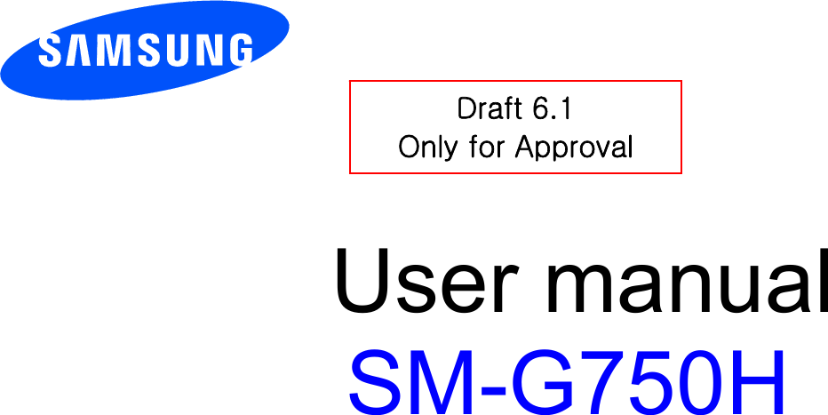        User manual SM-G750H          Draft 6.1 Only for Approval 