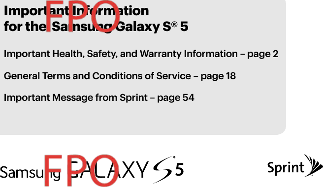 Important Information for the  Samsung Galaxy S® 5Important Health, Safety, and Warranty Information – page 2 General Terms and Conditions of Service – page 18Important Message from Sprint – page 54