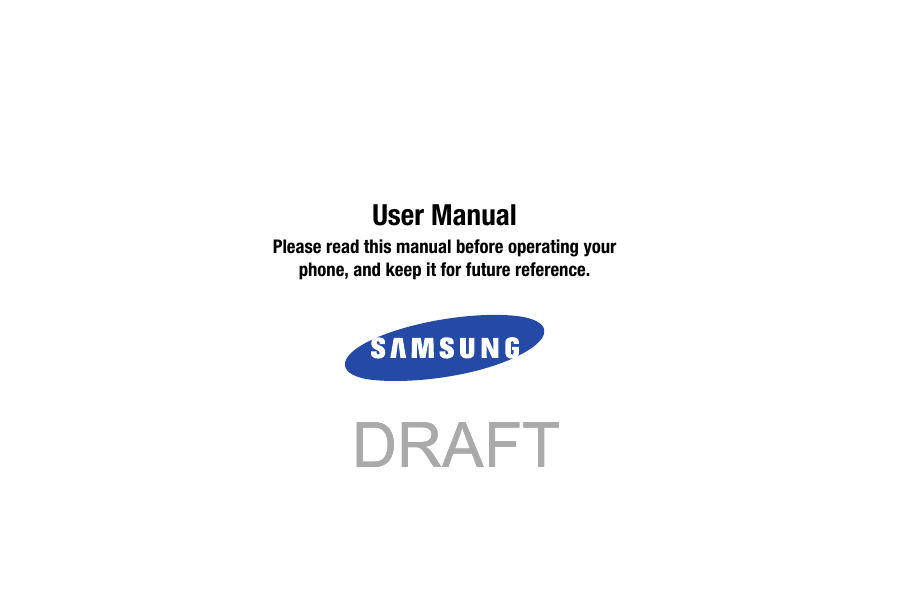     User ManualPlease read this manual before operating yourphone, and keep it for future reference.            DRAFT            DRAFT            DRAFT 