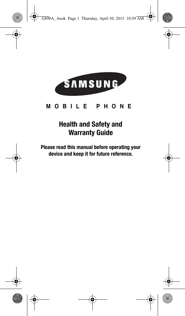 MOBILE PHONEHealth and Safety and Warranty GuidePlease read this manual before operating yourdevice and keep it for future reference.G890A_.book  Page 1  Thursday, April 30, 2015  10:59 AM