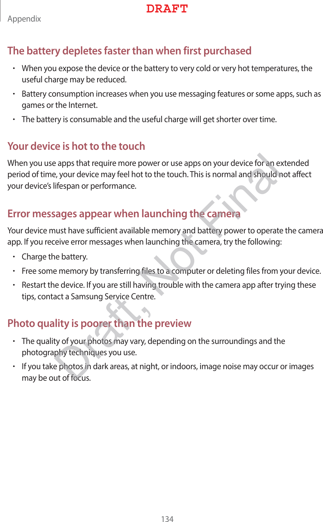 &quot;QQFOEJYThe battery depletes faster than when first purchasedr8IFOZPVFYQPTFUIFEFWJDFPSUIFCBUUFSZUPWFSZDPMEPSWFSZIPUUFNQFSBUVSFTUIFVTFGVMDIBSHFNBZCFSFEVDFEr#BUUFSZDPOTVNQUJPOJODSFBTFTXIFOZPVVTFNFTTBHJOHGFBUVSFTPSTPNFBQQTTVDIBTHBNFTPSUIF*OUFSOFUr5IFCBUUFSZJTDPOTVNBCMFBOEUIFVTFGVMDIBSHFXJMMHFUTIPSUFSPWFSUJNFYour device is hot to the touch8IFOZPVVTFBQQTUIBUSFRVJSFNPSFQPXFSPSVTFBQQTPOZPVSEFWJDFGPSBOFYUFOEFEQFSJPEPGUJNFZPVSEFWJDFNBZGFFMIPUUPUIFUPVDI5IJTJTOPSNBMBOETIPVMEOPUBGGFDUZPVSEFWJDFTMJGFTQBOPSQFSGPSNBODFError messages appear when launching the camera:PVSEFWJDFNVTUIBWFTVGGJDJFOUBWBJMBCMFNFNPSZBOECBUUFSZQPXFSUPPQFSBUFUIFDBNFSBBQQ*GZPVSFDFJWFFSSPSNFTTBHFTXIFOMBVODIJOHUIFDBNFSBUSZUIFGPMMPXJOHr$IBSHFUIFCBUUFSZr&apos;SFFTPNFNFNPSZCZUSBOTGFSSJOHGJMFTUPBDPNQVUFSPSEFMFUJOHGJMFTGSPNZPVSEFWJDFr3FTUBSUUIFEFWJDF*GZPVBSFTUJMMIBWJOHUSPVCMFXJUIUIFDBNFSBBQQBGUFSUSZJOHUIFTFUJQTDPOUBDUB4BNTVOH4FSWJDF$FOUSFPhoto quality is poorer than the previewr5IFRVBMJUZPGZPVSQIPUPTNBZWBSZEFQFOEJOHPOUIFTVSSPVOEJOHTBOEUIFQIPUPHSBQIZUFDIOJRVFTZPVVTFr*GZPVUBLFQIPUPTJOEBSLBSFBTBUOJHIUPSJOEPPSTJNBHFOPJTFNBZPDDVSPSJNBHFTNBZCFPVUPGGPDVT%3&quot;&apos;5Draft, Not Final