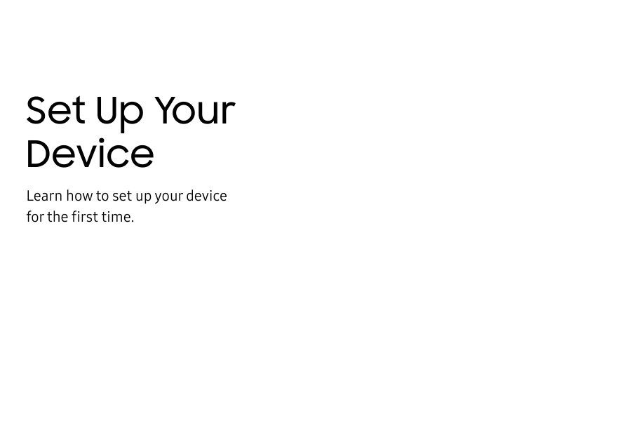 Set Up Your DeviceLearn how to set up your device for the first time.