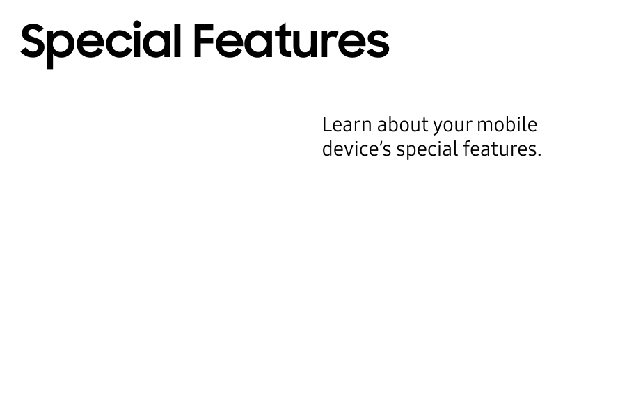 Learn about your mobile device’s special features.Special Features