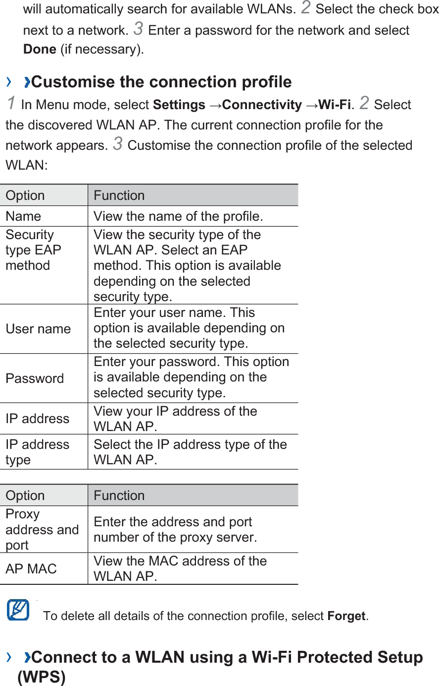 1In Menu mode, select Settings Connectivity Wi-Fi. 2Select WPS PBC or WPS PIN depending on the AP device type. 3Press a WPS button on the AP device within 2 minutes. Or, enter a PIN on the AP device and select Start within 2 minutes.     