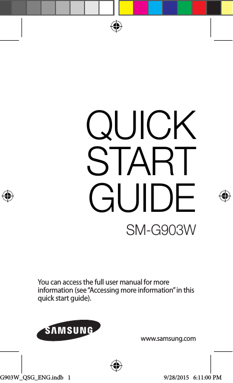 You can access the full user manual for more information (see “Accessing more information” in this quick start guide).QUICK START GUIDESM-G903Wwww.samsung.comG903W_QSG_ENG.indb   1 9/28/2015   6:11:00 PM