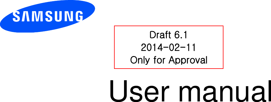          User manual 󰜁          Draft 6.1 2014-02-11 Only for Approval 