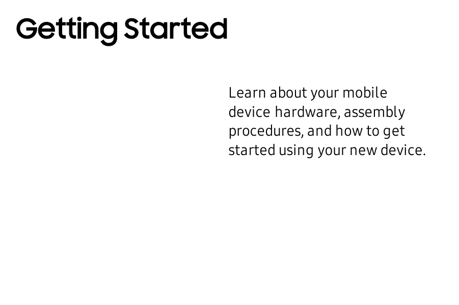 Getting StartedLearn about your mobile devicehardware, assembly procedures, and how to get started using your new device.