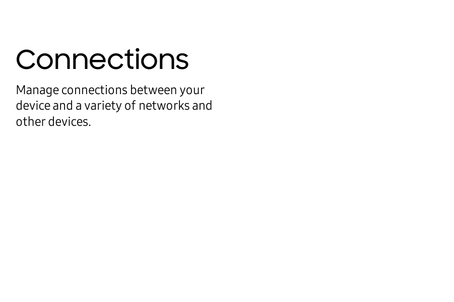 ConnectionsManage connections between your device and a variety of networks and other devices.
