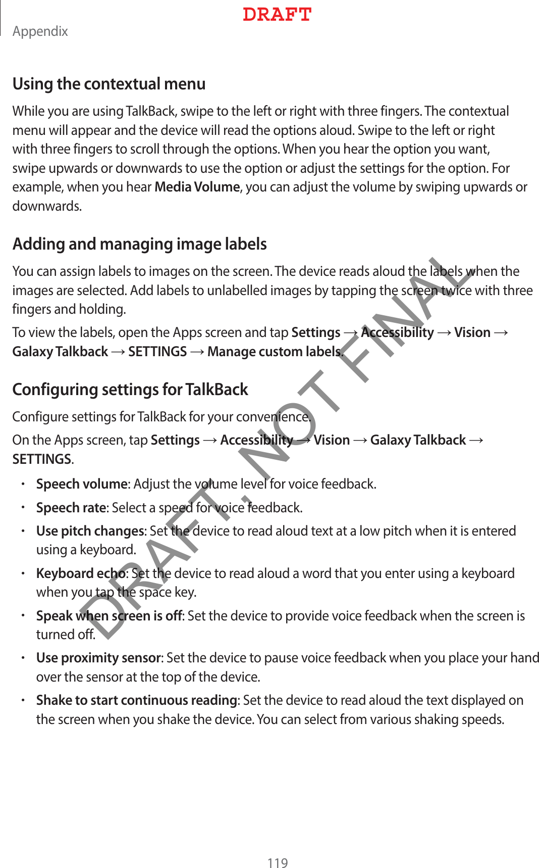 &quot;QQFOEJYUsing the contextual menu8IJMFZPVBSFVTJOH5BML#BDLTXJQFUPUIFMFGUPSSJHIUXJUIUISFFGJOHFST5IFDPOUFYUVBMNFOVXJMMBQQFBSBOEUIFEFWJDFXJMMSFBEUIFPQUJPOTBMPVE4XJQFUPUIFMFGUPSSJHIUXJUIUISFFGJOHFSTUPTDSPMMUISPVHIUIFPQUJPOT8IFOZPVIFBSUIFPQUJPOZPVXBOUTXJQFVQXBSETPSEPXOXBSETUPVTFUIFPQUJPOPSBEKVTUUIFTFUUJOHTGPSUIFPQUJPO&apos;PSFYBNQMFXIFOZPVIFBSMedia VolumeZPVDBOBEKVTUUIFWPMVNFCZTXJQJOHVQXBSETPSEPXOXBSETAdding and managing image labels:PVDBOBTTJHOMBCFMTUPJNBHFTPOUIFTDSFFO5IFEFWJDFSFBETBMPVEUIFMBCFMTXIFOUIFJNBHFTBSFTFMFDUFE&quot;EEMBCFMTUPVOMBCFMMFEJNBHFTCZUBQQJOHUIFTDSFFOUXJDFXJUIUISFFGJOHFSTBOEIPMEJOH5PWJFXUIFMBCFMTPQFOUIF&quot;QQTTDSFFOBOEUBQSettingsĺAccessibilityĺVisionĺGalaxy TalkbackĺSETTINGSĺManage custom labelsConfiguring settings for TalkBack$POGJHVSFTFUUJOHTGPS5BML#BDLGPSZPVSDPOWFOJFODF0OUIF&quot;QQTTDSFFOUBQSettingsĺAccessibilityĺVisionĺGalaxy TalkbackĺSETTINGSrSpeech volume&quot;EKVTUUIFWPMVNFMFWFMGPSWPJDFGFFECBDLrSpeech rate4FMFDUBTQFFEGPSWPJDFGFFECBDLrUse pitch changes4FUUIFEFWJDFUPSFBEBMPVEUFYUBUBMPXQJUDIXIFOJUJTFOUFSFEVTJOHBLFZCPBSErKeyboard echo4FUUIFEFWJDFUPSFBEBMPVEBXPSEUIBUZPVFOUFSVTJOHBLFZCPBSEXIFOZPVUBQUIFTQBDFLFZrSpeak when screen is off4FUUIFEFWJDFUPQSPWJEFWPJDFGFFECBDLXIFOUIFTDSFFOJTUVSOFEPGGrUse proximity sensor4FUUIFEFWJDFUPQBVTFWPJDFGFFECBDLXIFOZPVQMBDFZPVSIBOEPWFSUIFTFOTPSBUUIFUPQPGUIFEFWJDFrShake to start continuous reading4FUUIFEFWJDFUPSFBEBMPVEUIFUFYUEJTQMBZFEPOUIFTDSFFOXIFOZPVTIBLFUIFEFWJDF:PVDBOTFMFDUGSPNWBSJPVTTIBLJOHTQFFET%3&quot;&apos;5DRAFT, NOT FINAL
