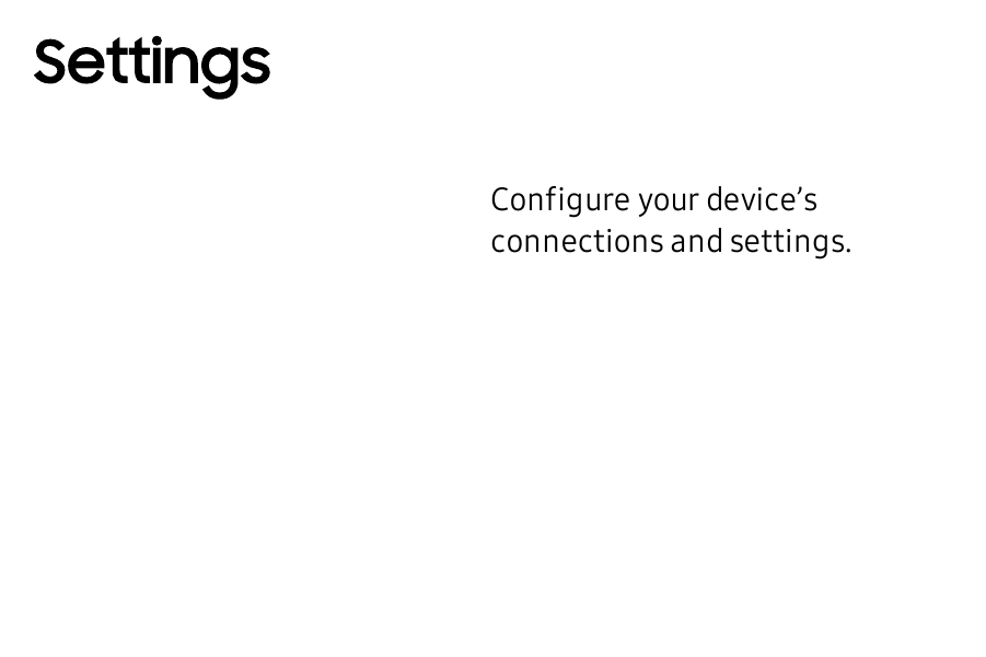 SettingsConfigure your device’s connections and settings.