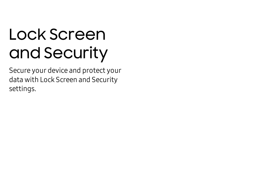 Lock Screen and SecuritySecure your device and protect your data with Lock Screen and Security settings.