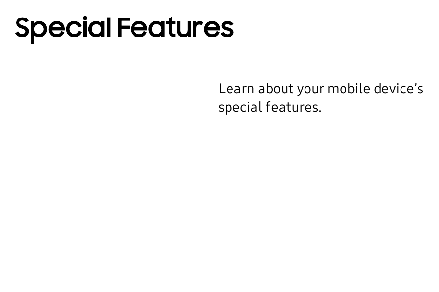 Special FeaturesLearn about your mobile device’s special features.