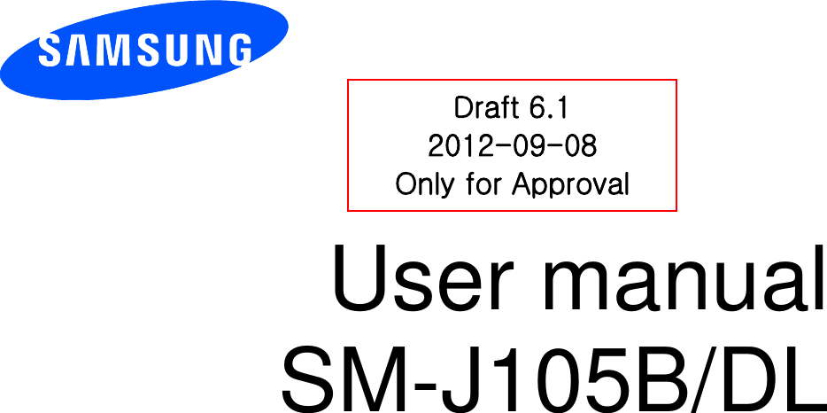 User manual SM-J105B/DL Draft 6.1 2012-09-08 Only for Approval