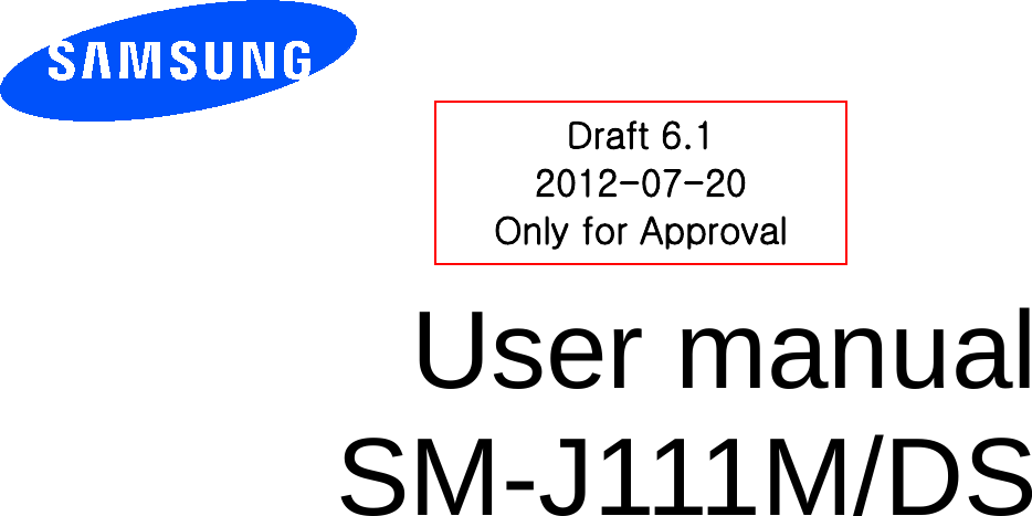          User manual SM-J111M/DS         Draft 6.1 2012-07-20 Only for Approval 