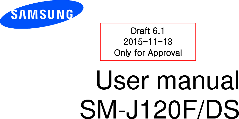          User manual SM-J120F/DS            Draft 6.1 2015-11-13 Only for Approval 