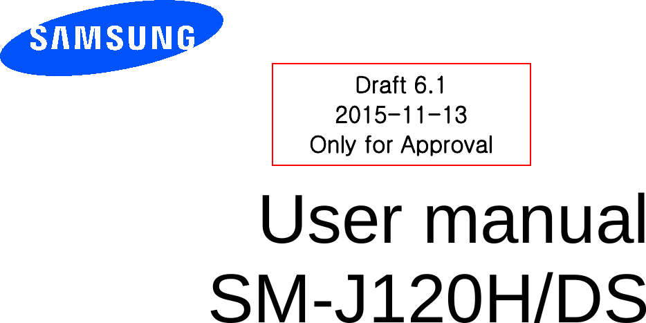                User manual SM-J120H/DS            Draft 6.1 2015-11-13 Only for Approval 