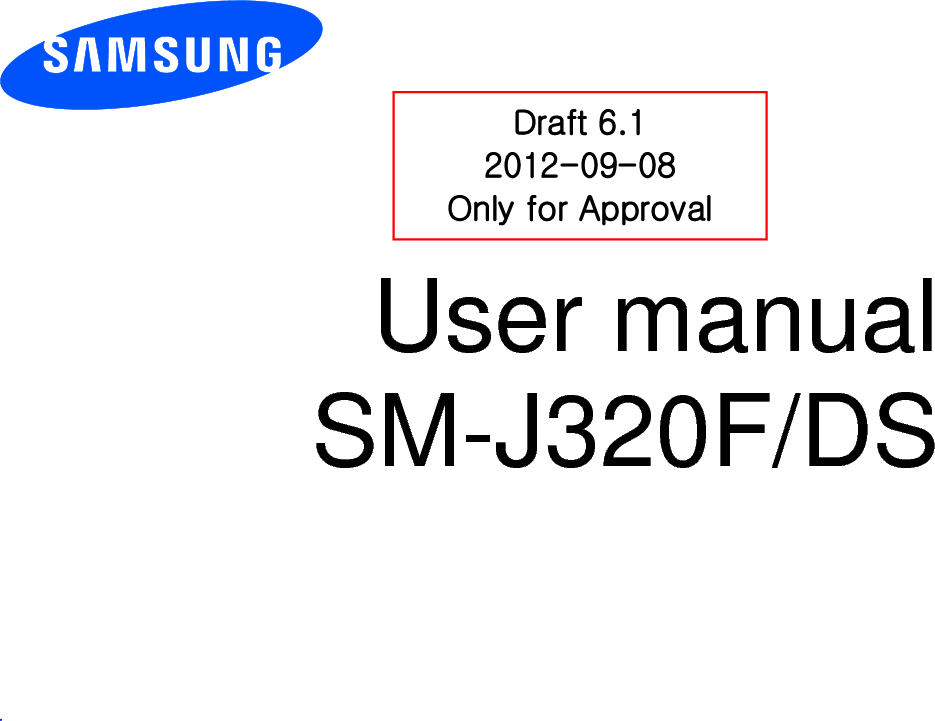          User manual SM-J320F/DS          .  Draft 6.1 2012-09-08 Only for Approval 