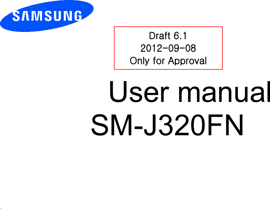 User manual SM-J320FN . Draft 6.1 2012-09-08 Only for Approval