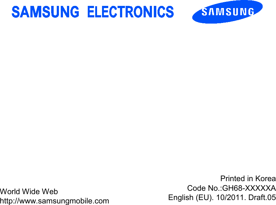 World Wide Web http://www.samsungmobile.com Printed in Korea Code No.:GH68-XXXXXA English (EU). 10/2011. Draft.05
