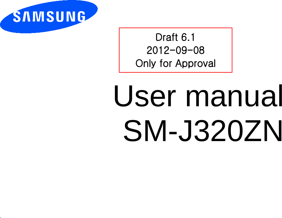          User manual SM-J320ZN          .  Draft 6.1 2012-09-08 Only for Approval 