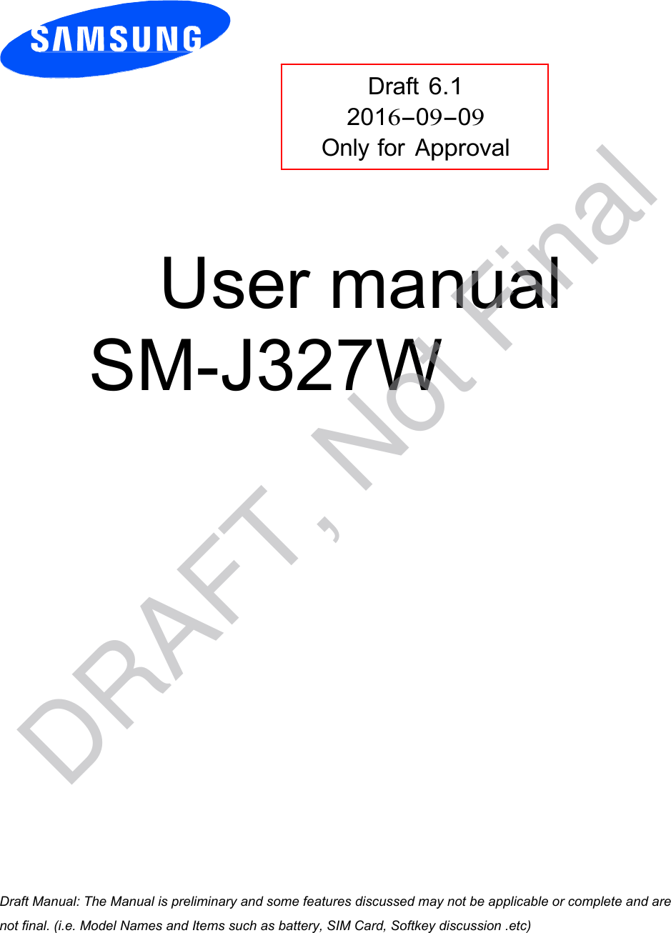 Draft 6.1 2016-09-09 Only for Approval User manual SM-J327Wa ana  ana  na and  a dd a n  aa   and a n na  d a and   a a  ad  dn DRAFT, Not Final