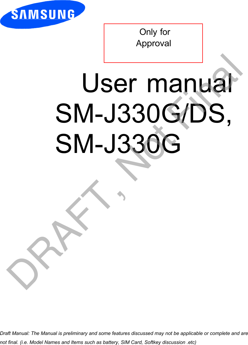  Only for Approval User manual SM-J330G/DS, SM-J330G a ana  ana  na and  a dd a n  aa   and a n na  d a and   a a  ad  dn DRAFT, Not Final