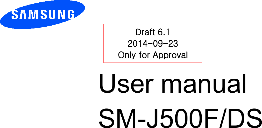          User manual SM-J500F/DS         Draft 6.1 2014-09-23 Only for Approval 