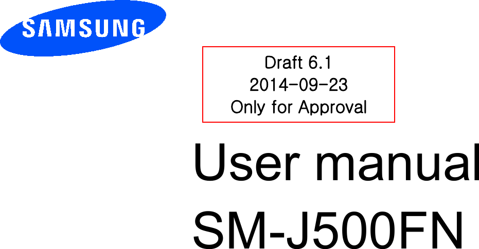          User manual SM-J500FN         Draft 6.1 2014-09-23 Only for Approval 