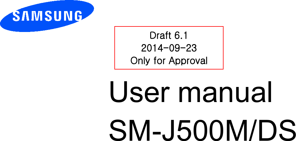         User manual SM-J500M/DS         Draft 6.1 2014-09-23 Only for Approval 
