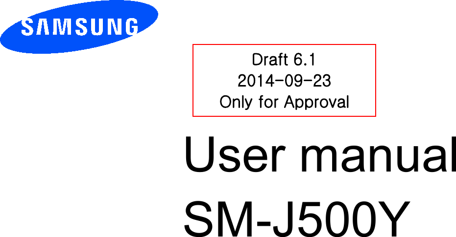          User manual SM-J500Y         Draft 6.1 2014-09-23 Only for Approval 