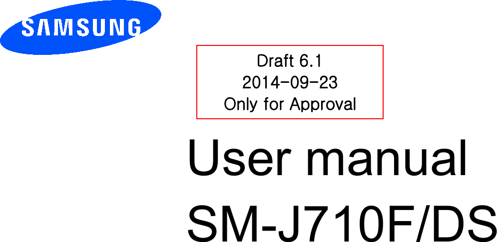          User manual SM-J710F/DS         Draft 6.1 2014-09-23 Only for Approval 