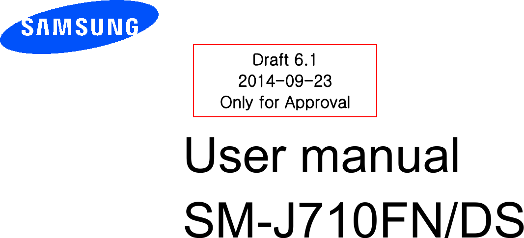          User manual SM-J710FN/DS         Draft 6.1 2014-09-23 Only for Approval 