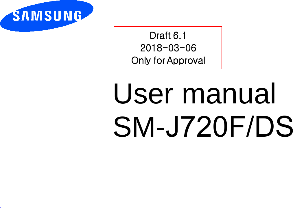 User manual SM-J720F/DS .Draft 6.1 2018-03-06 Only for Approval 