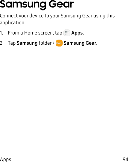 DRAFT&ndash;FOR INTERNAL USE ONLY94AppsSamsung GearConnect your device to your Samsung Gear using this application.1.  From a Home screen, tap   Apps.2.  Tap Samsung folder >  Samsung Gear.