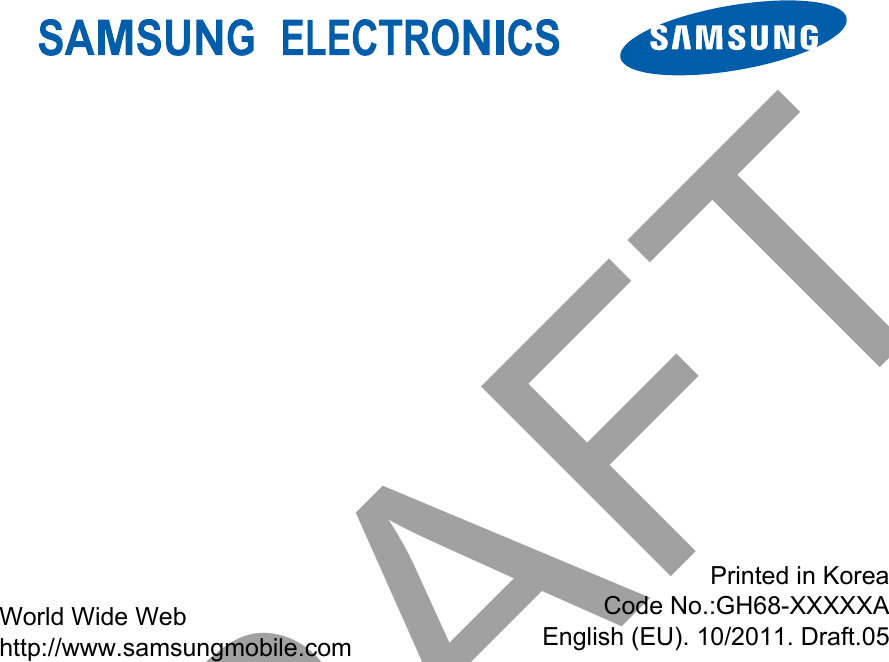 World Wide Web http://www.samsungmobile.com Printed in KoreaCode No.:GH68-XXXXXAEnglish (EU). 10/2011. Draft.05DRAFT