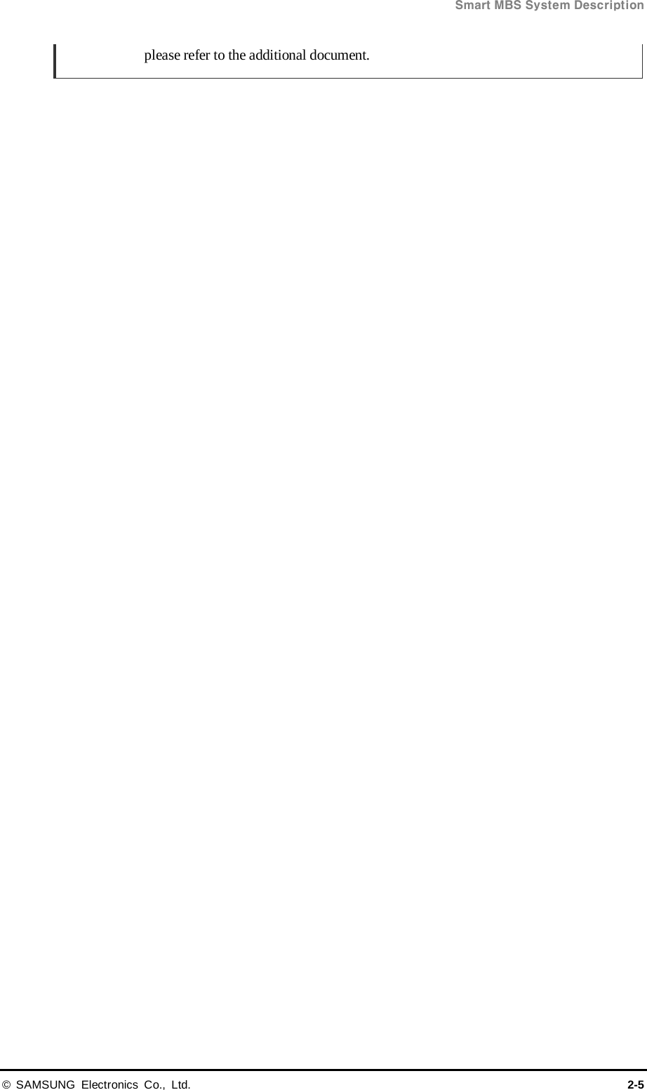  Smart MBS System Description © SAMSUNG Electronics Co., Ltd. 2-5 please refer to the additional document.  