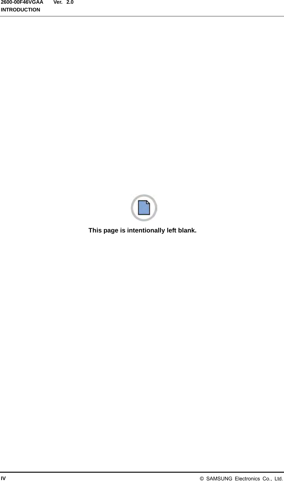  Ver.  INTRODUCTION 2600-00F46VGAA 2.0  This page is intentionally left blank. IV &copy; SAMSUNG Electronics Co., Ltd. 