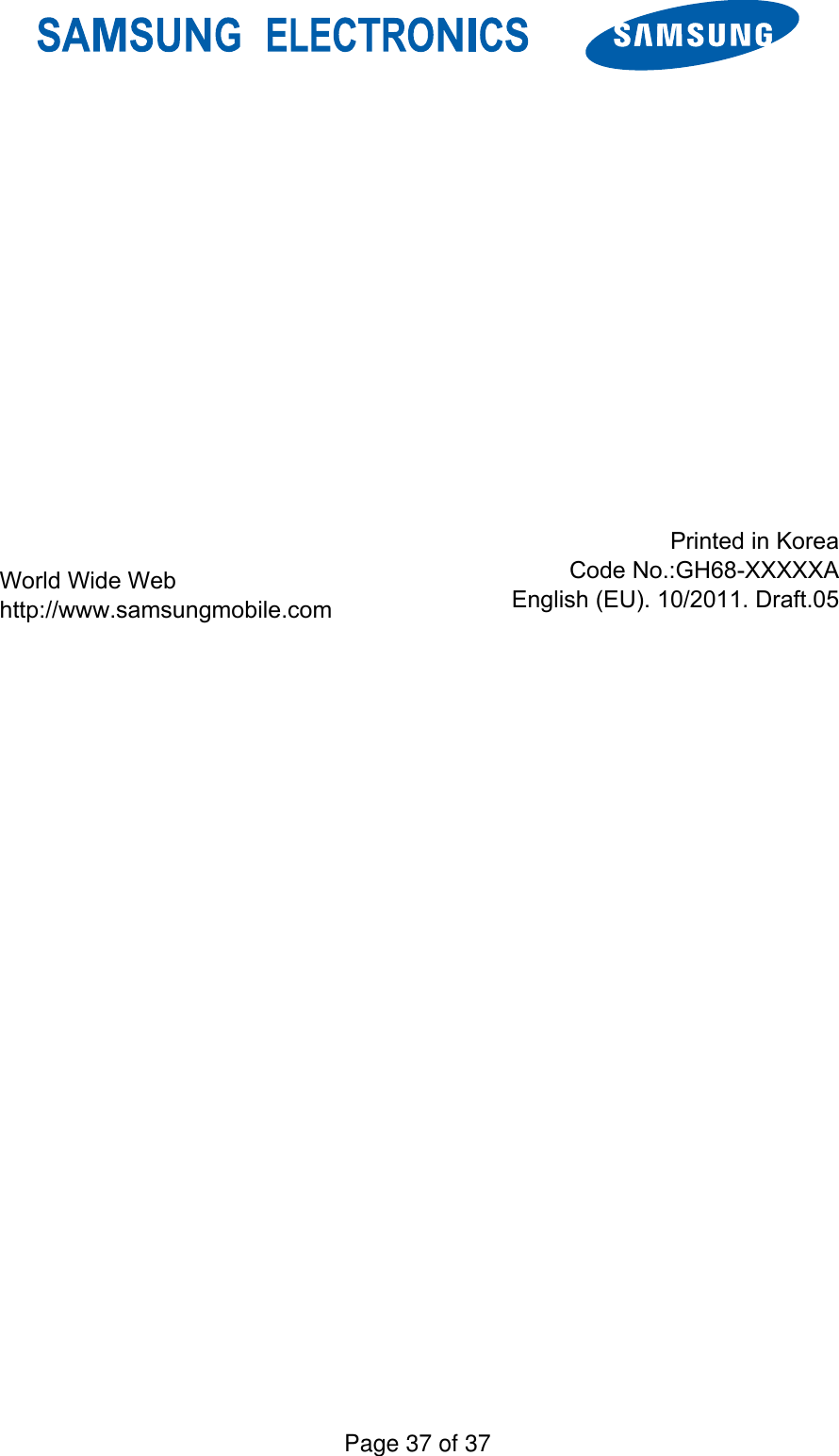  World Wide Web http://www.samsungmobile.com Printed in KoreaCode No.:GH68-XXXXXAEnglish (EU). 10/2011. Draft.05Page 37 of 37
