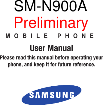 MOBILE PHONEUser ManualPlease read this manual before operating yourphone, and keep it for future reference. SM-N900APreliminary