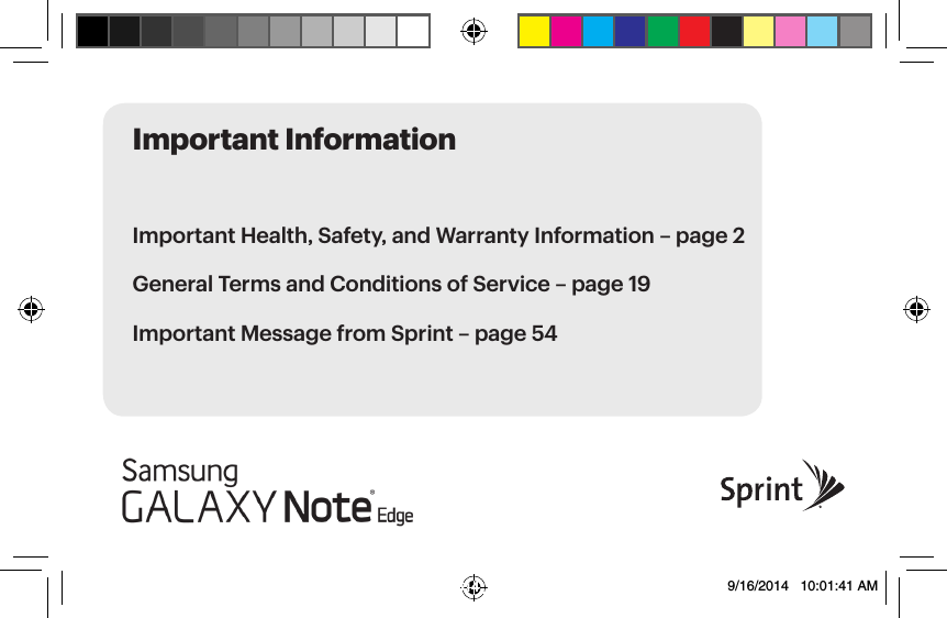 Important Information Important Health, Safety, and Warranty Information – page 2 General Terms and Conditions of Service – page 19Important Message from Sprint – page 549/16/2014 10:01:41 AM