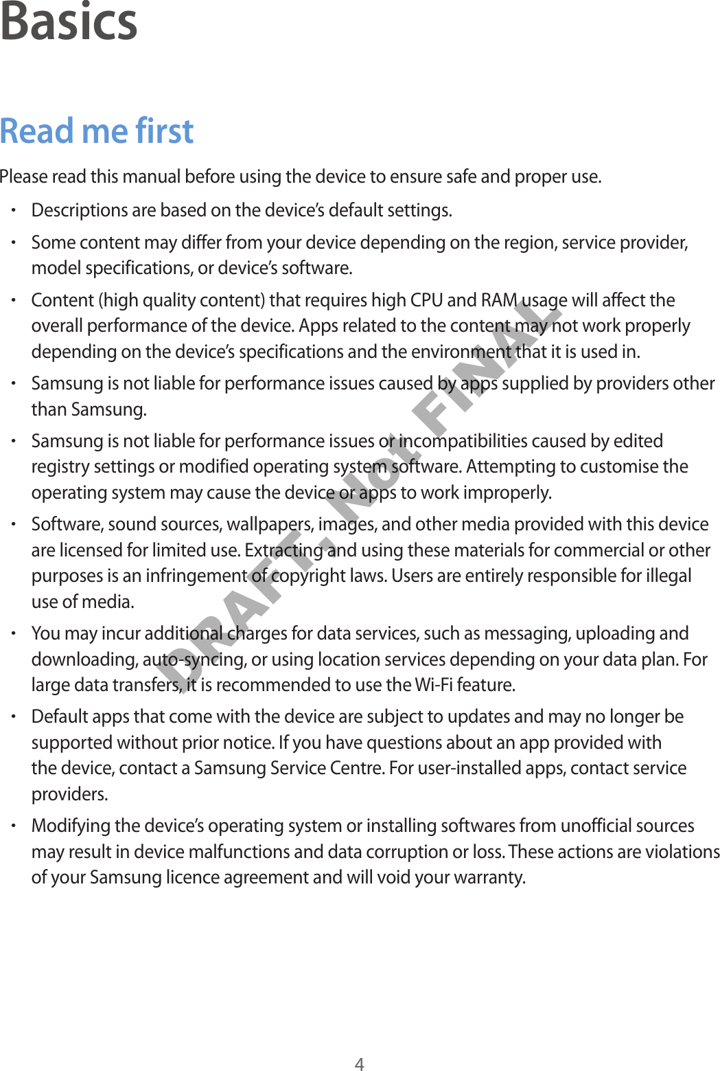 4BasicsRead me firstPlease read this manual before using the device to ensure safe and proper use.•Descriptions are based on the device’s default settings.•Some content may differ from your device depending on the region, service provider,model specifications, or device’s software.•Content (high quality content) that requires high CPU and RAM usage will affect theoverall performance of the device. Apps related to the content may not work properlydepending on the device’s specifications and the environment that it is used in.•Samsung is not liable for performance issues caused by apps supplied by providers otherthan Samsung.•Samsung is not liable for performance issues or incompatibilities caused by editedregistry settings or modified operating system software. Attempting to customise theoperating system may cause the device or apps to work improperly.•Software, sound sources, wallpapers, images, and other media provided with this deviceare licensed for limited use. Extracting and using these materials for commercial or otherpurposes is an infringement of copyright laws. Users are entirely responsible for illegaluse of media.•You may incur additional charges for data services, such as messaging, uploading anddownloading, auto-syncing, or using location services depending on your data plan. Forlarge data transfers, it is recommended to use the Wi-Fi feature.•Default apps that come with the device are subject to updates and may no longer besupported without prior notice. If you have questions about an app provided withthe device, contact a Samsung Service Centre. For user-installed apps, contact serviceproviders.•Modifying the device’s operating system or installing softwares from unofficial sourcesmay result in device malfunctions and data corruption or loss. These actions are violationsof your Samsung licence agreement and will void your warranty.DRAFT, Not FINAL