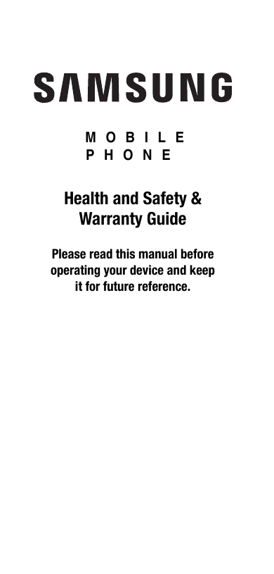  MOBILE PHONEHealth and Safety &amp; Warranty GuidePlease read this manual before operating your device and keep it for future reference.