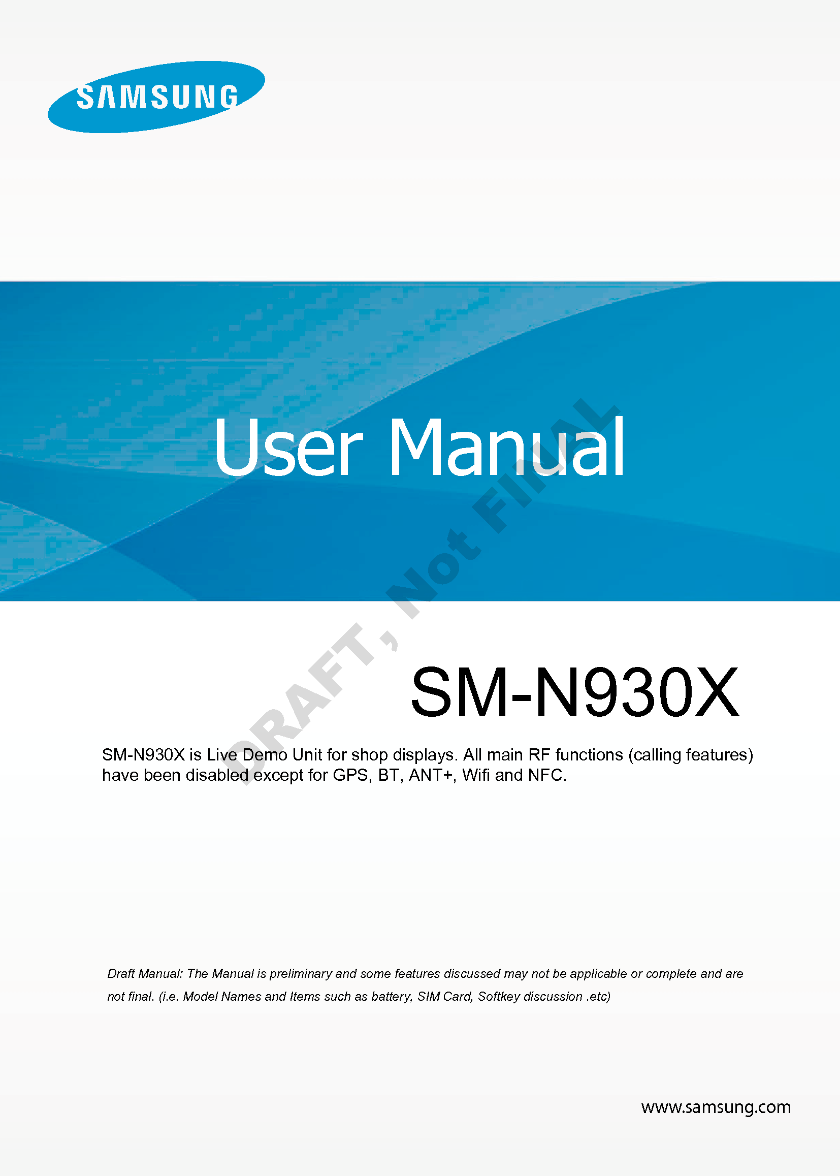 www.samsung.comUser Manuala ana  ana  na and  a dd a n  aa   and a n na  d a and   a a  ad  dn SM-N930X is Live Demo Unit for shop displays. All main RF functions (calling features) have been disabled except for GPS, BT, ANT+, Wifi and NFC.DRAFT, Not FINALSM-N930X 
