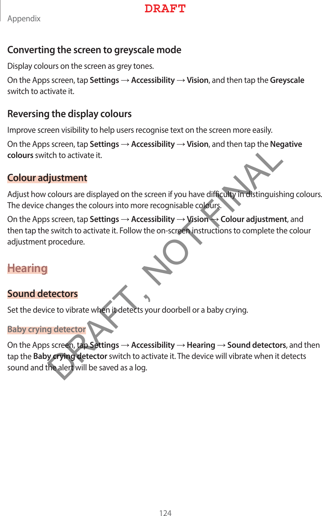 &quot;QQFOEJYConverting the screen to greyscale mode%JTQMBZDPMPVSTPOUIFTDSFFOBTHSFZUPOFT0OUIF&quot;QQTTDSFFOUBQSettingsĺAccessibilityĺVisionBOEUIFOUBQUIFGreyscaleTXJUDIUPBDUJWBUFJUReversing the display colours*NQSPWFTDSFFOWJTJCJMJUZUPIFMQVTFSTSFDPHOJTFUFYUPOUIFTDSFFONPSFFBTJMZ0OUIF&quot;QQTTDSFFOUBQSettingsĺAccessibilityĺVisionBOEUIFOUBQUIFNegative coloursTXJUDIUPBDUJWBUFJUColour adjustment&quot;EKVTUIPXDPMPVSTBSFEJTQMBZFEPOUIFTDSFFOJGZPVIBWFEJGGJDVMUZJOEJTUJOHVJTIJOHDPMPVST5IFEFWJDFDIBOHFTUIFDPMPVSTJOUPNPSFSFDPHOJTBCMFDPMPVST0OUIF&quot;QQTTDSFFOUBQSettingsĺAccessibilityĺVisionĺColour adjustmentBOEUIFOUBQUIFTXJUDIUPBDUJWBUFJU&apos;PMMPXUIFPOTDSFFOJOTUSVDUJPOTUPDPNQMFUFUIFDPMPVSBEKVTUNFOUQSPDFEVSFHearingSound detectors4FUUIFEFWJDFUPWJCSBUFXIFOJUEFUFDUTZPVSEPPSCFMMPSBCBCZDSZJOHBaby crying detector0OUIF&quot;QQTTDSFFOUBQSettingsĺAccessibilityĺHearingĺSound detectorsBOEUIFOUBQUIFBaby crying detectorTXJUDIUPBDUJWBUFJU5IFEFWJDFXJMMWJCSBUFXIFOJUEFUFDUTTPVOEBOEUIFBMFSUXJMMCFTBWFEBTBMPH%3&quot;&apos;5DRAFT, NOT FINAL