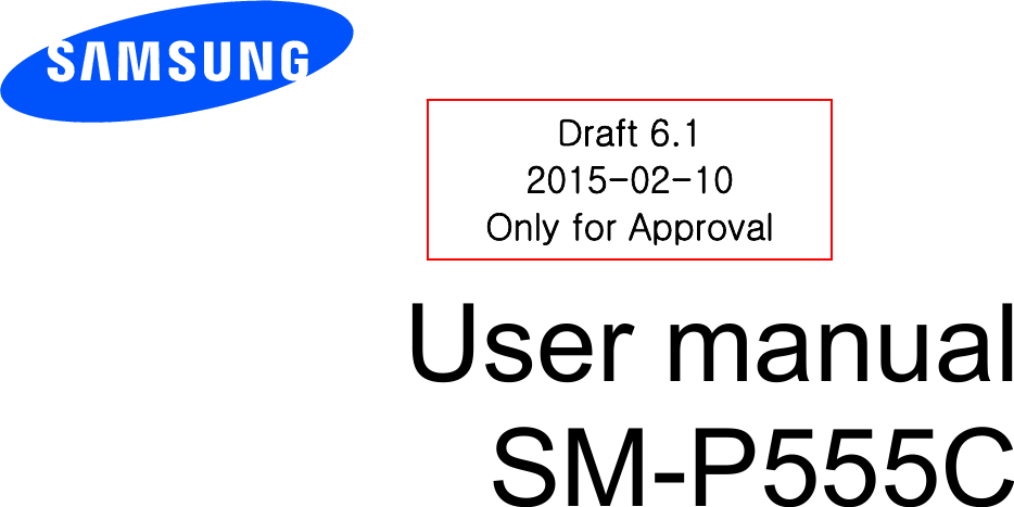          User manual SM-P555C          Draft 6.1 2015-02-10 Only for Approval 