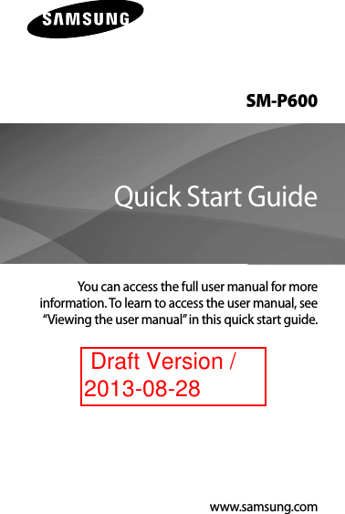 www.samsung.comSM-P600You can access the full user manual for moreinformation. To learn to access the user manual, see“Viewing the user manual” in this quick start guide.Quick Start Guide Draft Version / 2013-08-28