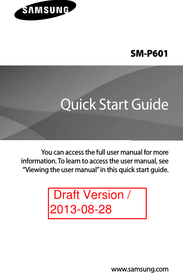 www.samsung.comSM-P601You can access the full user manual for moreinformation. To learn to access the user manual, see“Viewing the user manual” in this quick start guide.Quick Start Guide Draft Version / 2013-08-28
