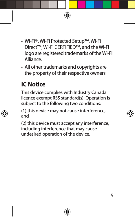 5•  Wi-Fi®, Wi-Fi Protected Setup™, Wi-Fi Direct™, Wi-Fi CERTIFIED™, and the Wi-Fi logo are registered trademarks of the Wi-Fi Alliance.•  All other trademarks and copyrights are the property of their respective owners.IC NoticeThis device complies with Industry Canada licence exempt RSS standard(s). Operation is subject to the following two conditions: (1) this device may not cause interference, and (2) this device must accept any interference, including interference that may cause undesired operation of the device.
