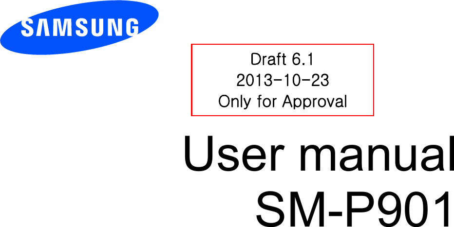User manual SM-P901 Draft 6.1 2013-10-23 Only for Approval 