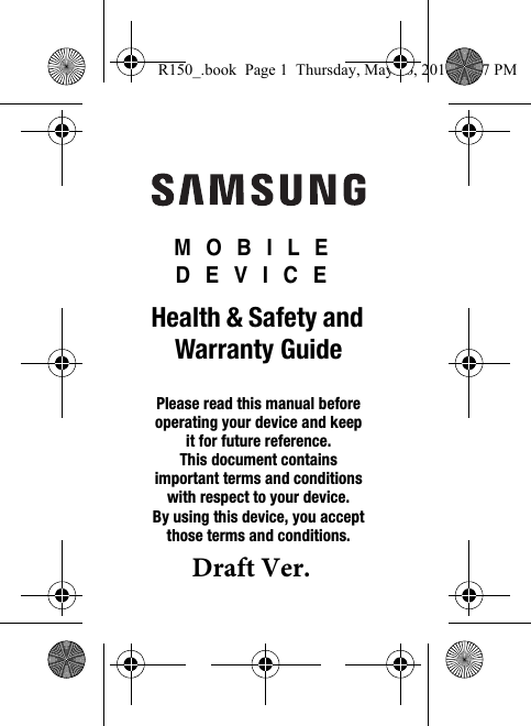MOBILEDEVICEHealth &amp; Safety and Warranty GuidePlease read this manual before operating your device and keep it for future reference. This document contains important terms and conditions with respect to your device. By using this device, you accept those terms and conditions.R150_.book  Page 1  Thursday, May 26, 2016  4:37 PMDraft Ver.